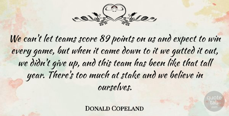Donald Copeland Quote About Believe, Came, Expect, Points, Score: We Cant Let Teams Score...