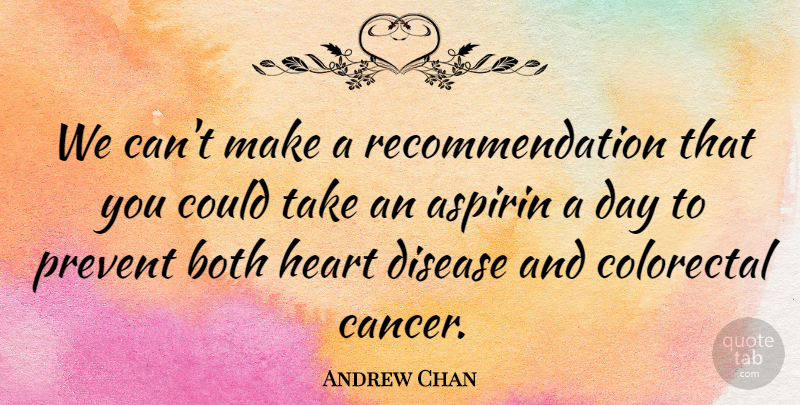 Andrew Chan Quote About Both, Disease, Heart, Prevent: We Cant Make A Recommendation...