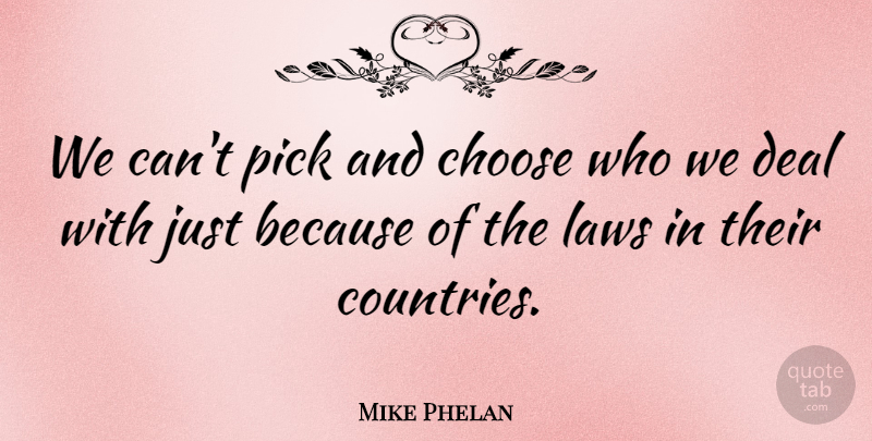 Mike Phelan Quote About Choose, Deal, Laws, Pick: We Cant Pick And Choose...