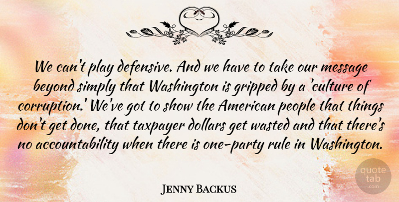 Jenny Backus Quote About Beyond, Dollars, Message, People, Rule: We Cant Play Defensive And...