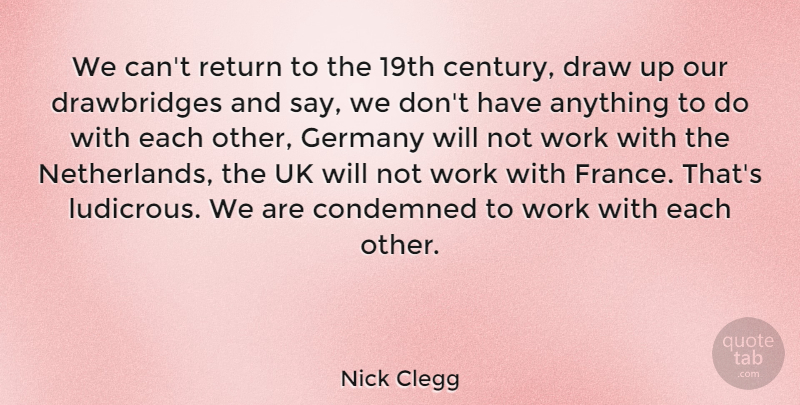 Nick Clegg Quote About Condemned, Draw, Germany, Uk, Work: We Cant Return To The...