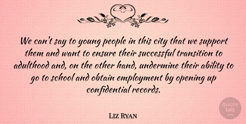 Liz Ryan Quote About Ability, Adulthood, City, Employment, Ensure: We Cant Say To Young...