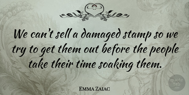 Emma Zaiac Quote About Damaged, People, Sell, Stamp, Time: We Cant Sell A Damaged...