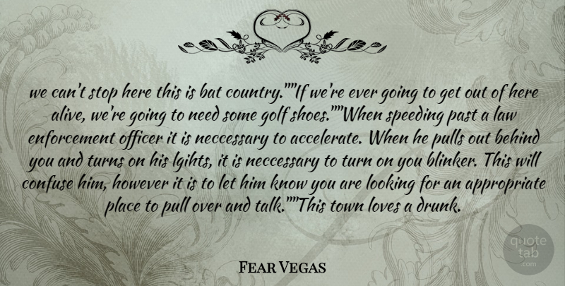 Fear Vegas Quote About Bat, Behind, Confuse, Golf, However: We Cant Stop Here This...