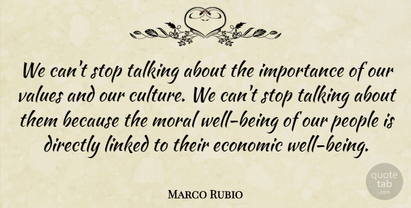 Marco Rubio Quote About Directly, Economic, Importance, Linked, People: We Cant Stop Talking About...