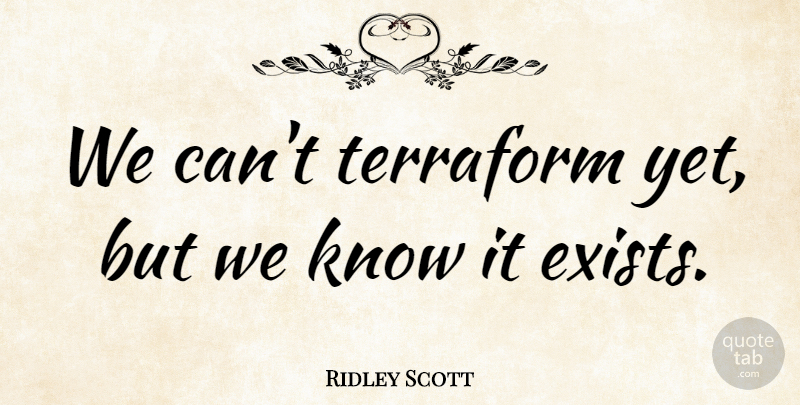 Ridley Scott Quote About undefined: We Cant Terraform Yet But...