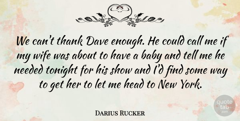 Darius Rucker Quote About Baby, Call, Dave, Head, Needed: We Cant Thank Dave Enough...