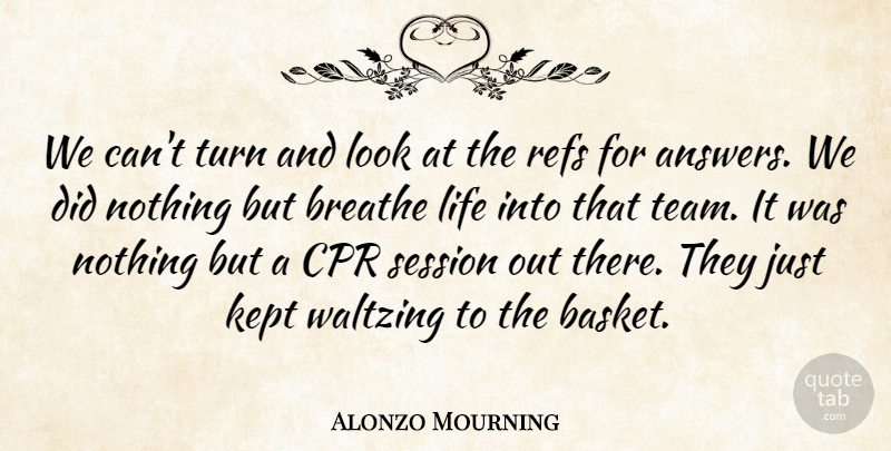 Alonzo Mourning Quote About Breathe, Kept, Life, Session, Turn: We Cant Turn And Look...