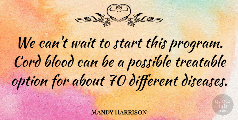 Mandy Harrison Quote About Blood, Cord, Option, Possible, Start: We Cant Wait To Start...