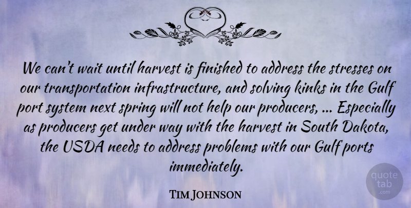 Tim Johnson Quote About Address, Finished, Gulf, Harvest, Help: We Cant Wait Until Harvest...