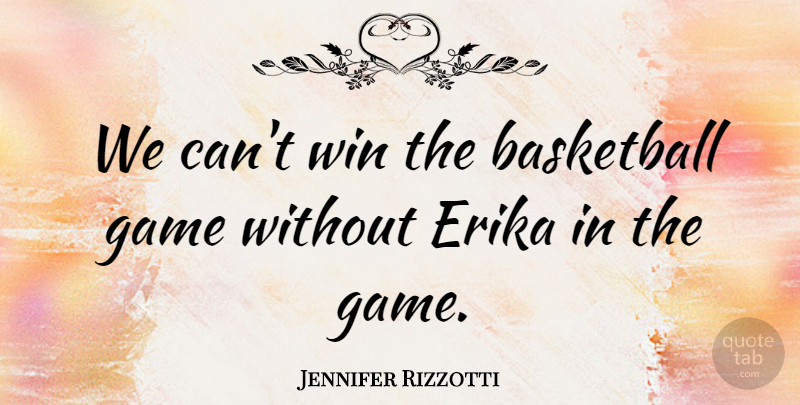 Jennifer Rizzotti Quote About Basketball, Game, Win: We Cant Win The Basketball...