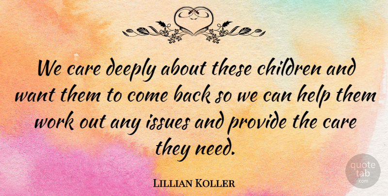 Lillian Koller Quote About Care, Children, Deeply, Help, Issues: We Care Deeply About These...