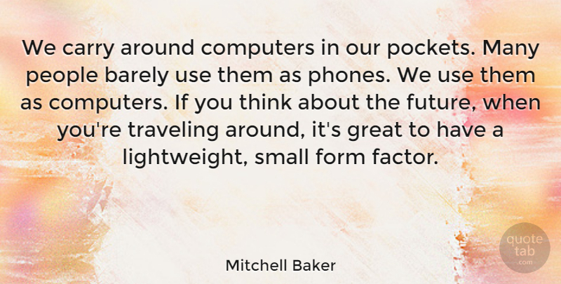 Mitchell Baker Quote About Barely, Carry, Computers, Form, Future: We Carry Around Computers In...