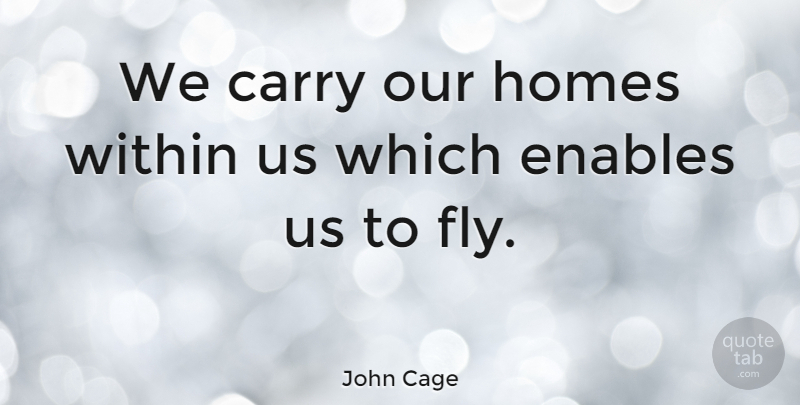 John Cage Quote About Home: We Carry Our Homes Within...