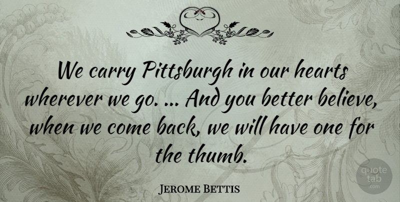 Jerome Bettis Quote About Carry, Hearts, Pittsburgh, Wherever: We Carry Pittsburgh In Our...