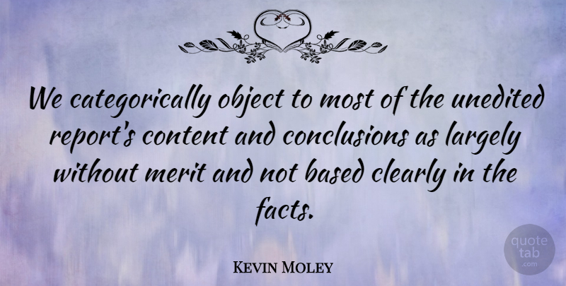 Kevin Moley Quote About Based, Clearly, Content, Largely, Merit: We Categorically Object To Most...