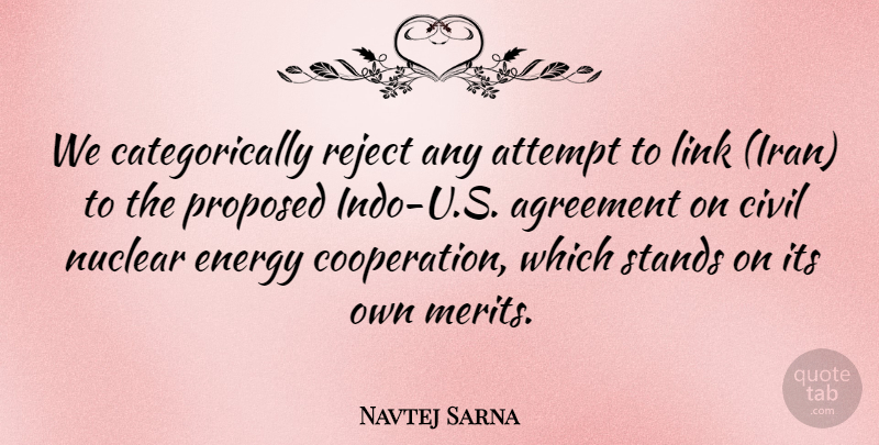 Navtej Sarna Quote About Agreement, Attempt, Civil, Energy, Link: We Categorically Reject Any Attempt...