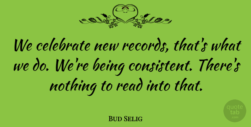 Bud Selig Quote About Celebrate: We Celebrate New Records Thats...