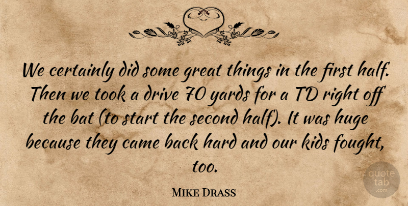 Mike Drass Quote About Bat, Came, Certainly, Drive, Great: We Certainly Did Some Great...