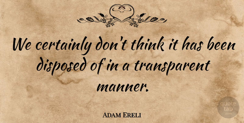 Adam Ereli Quote About Certainly: We Certainly Dont Think It...