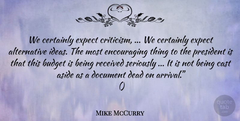 Mike McCurry Quote About Aside, Budget, Cast, Certainly, Dead: We Certainly Expect Criticism We...