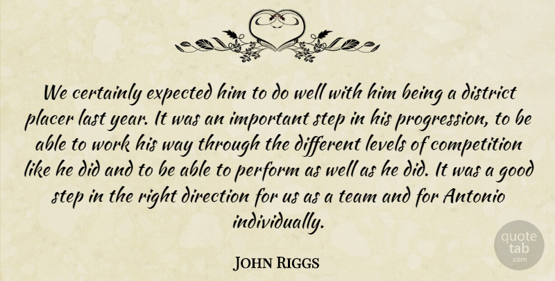 John Riggs Quote About Certainly, Competition, Direction, District, Expected: We Certainly Expected Him To...