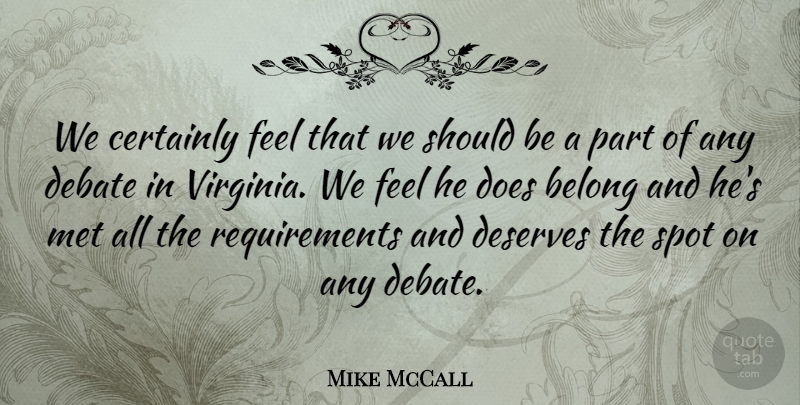 Mike McCall Quote About Belong, Certainly, Debate, Deserves, Met: We Certainly Feel That We...