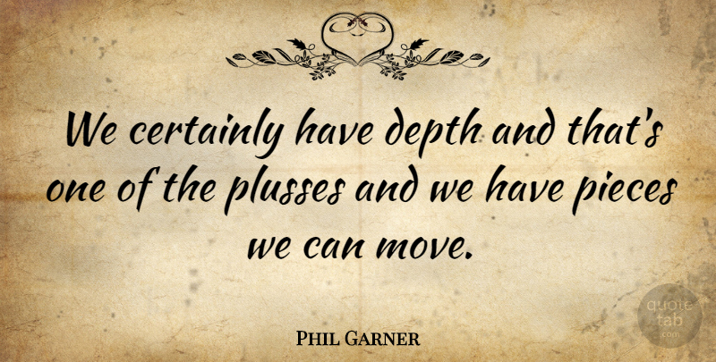 Phil Garner Quote About Certainly, Depth, Pieces: We Certainly Have Depth And...