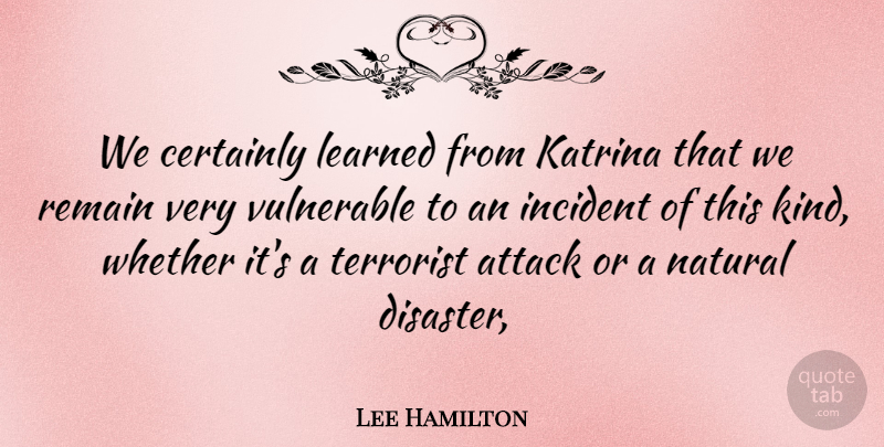 Lee Hamilton Quote About Attack, Certainly, Incident, Katrina, Learned: We Certainly Learned From Katrina...
