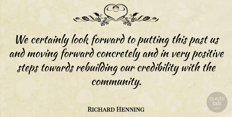 Richard Henning Quote About Certainly, Forward, Moving, Past, Positive: We Certainly Look Forward To...