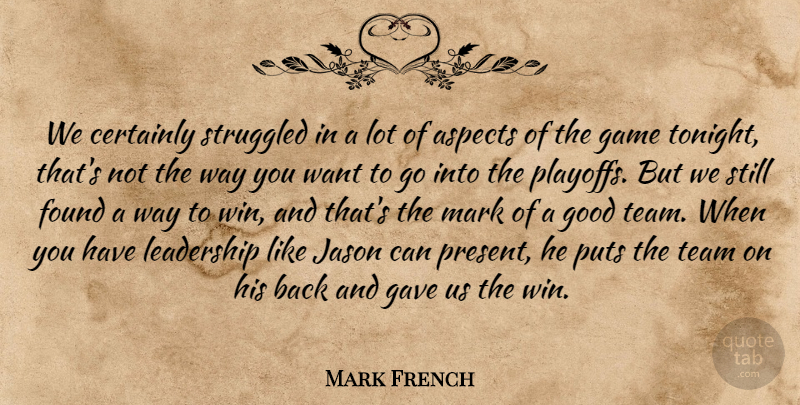 Mark French Quote About Aspects, Certainly, Found, Game, Gave: We Certainly Struggled In A...