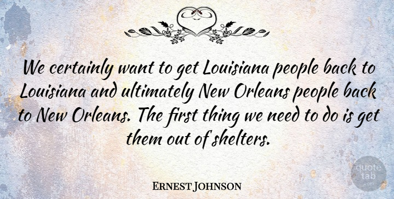 Ernest Johnson Quote About Certainly, Louisiana, Orleans, People, Ultimately: We Certainly Want To Get...