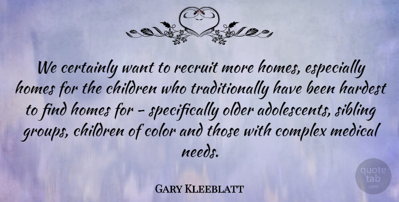 Gary Kleeblatt Quote About Certainly, Children, Color, Complex, Hardest: We Certainly Want To Recruit...