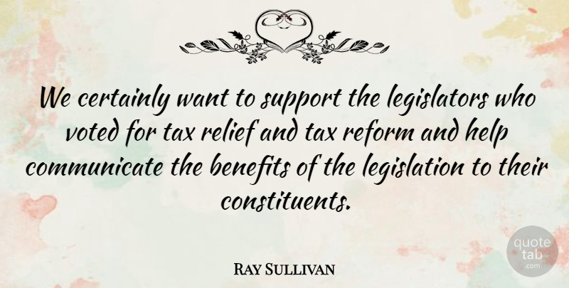 Ray Sullivan Quote About Benefits, Certainly, Help, Reform, Relief: We Certainly Want To Support...