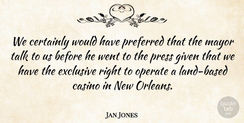 Jan Jones Quote About Casino, Certainly, Exclusive, Given, Mayor: We Certainly Would Have Preferred...