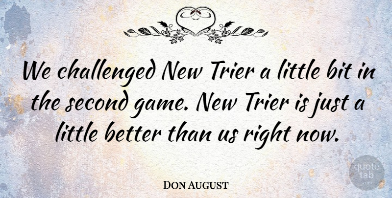 Don August Quote About Bit, Challenged, Second: We Challenged New Trier A...
