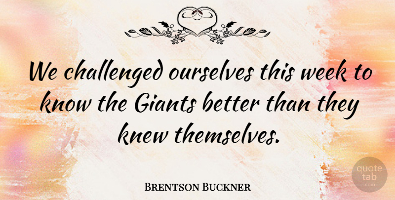 Brentson Buckner Quote About Challenged, Giants, Knew, Ourselves, Week: We Challenged Ourselves This Week...