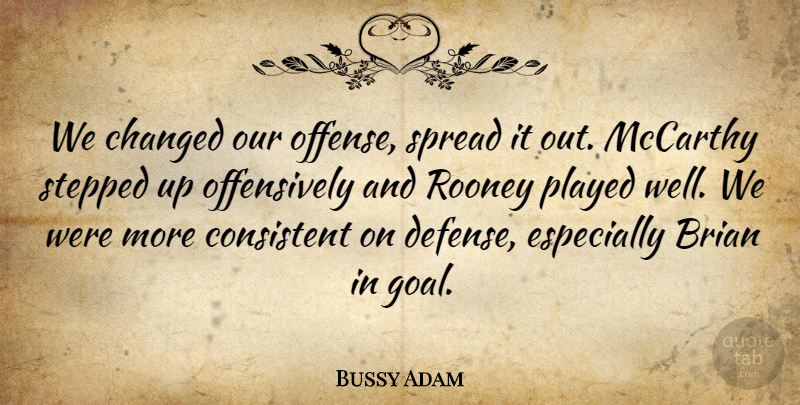 Bussy Adam Quote About Brian, Changed, Consistent, Mccarthy, Played: We Changed Our Offense Spread...