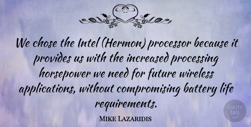 Mike Lazaridis Quote About Battery, Chose, Future, Increased, Intel: We Chose The Intel Hermon...