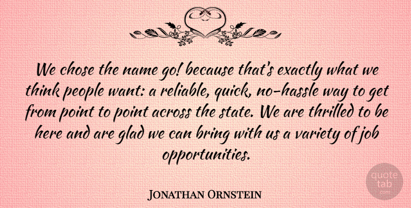 Jonathan Ornstein Quote About Across, Bring, Chose, Exactly, Glad: We Chose The Name Go...