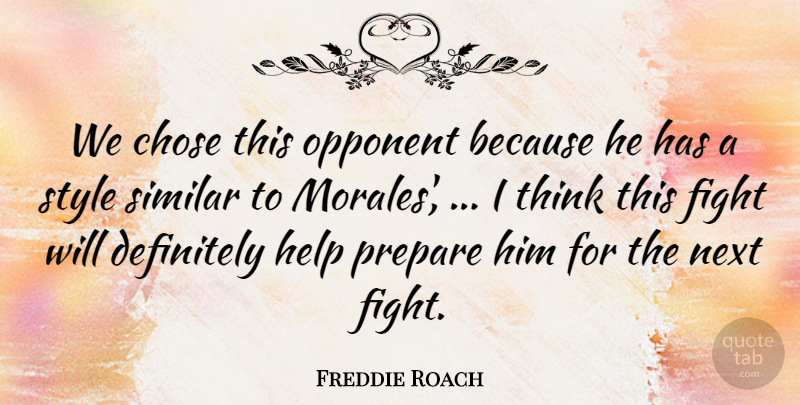 Freddie Roach Quote About Chose, Definitely, Fight, Help, Next: We Chose This Opponent Because...