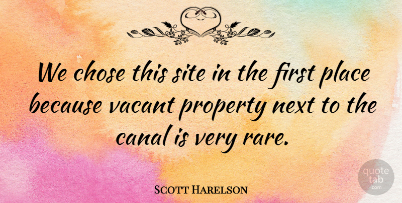 Scott Harelson Quote About Canal, Chose, Next, Property, Site: We Chose This Site In...