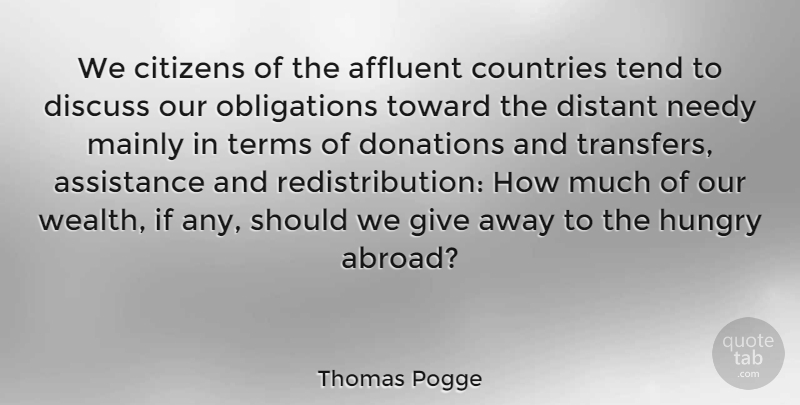Thomas Pogge Quote About Affluent, Assistance, Citizens, Countries, Discuss: We Citizens Of The Affluent...