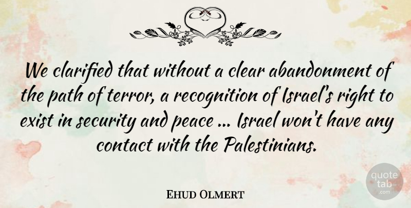 Ehud Olmert Quote About Clear, Contact, Exist, Israel, Path: We Clarified That Without A...