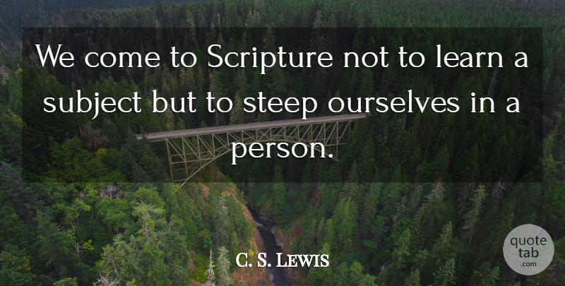 C. S. Lewis Quote About Scripture, Subjects, Persons: We Come To Scripture Not...