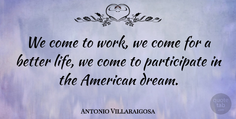 Antonio Villaraigosa Quote About undefined: We Come To Work We...