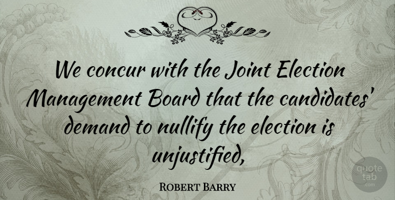 Robert Barry Quote About Board, Concur, Demand, Election, Joint: We Concur With The Joint...