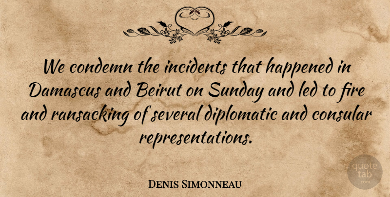 Denis Simonneau Quote About Beirut, Condemn, Diplomatic, Fire, Happened: We Condemn The Incidents That...