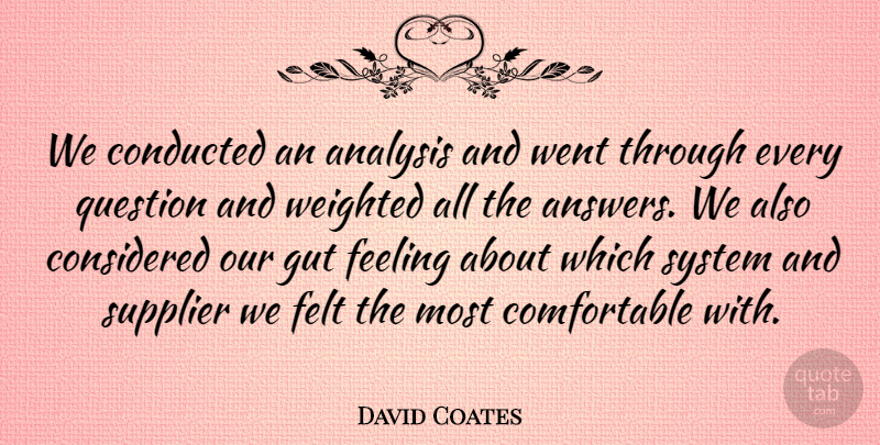 David Coates Quote About Analysis, Considered, Feeling, Felt, Gut: We Conducted An Analysis And...
