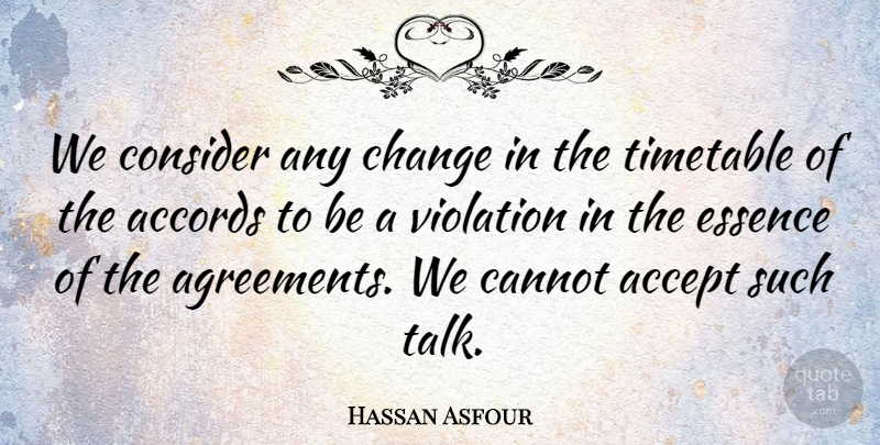 Hassan Asfour Quote About Accept, Cannot, Change, Consider, Essence: We Consider Any Change In...